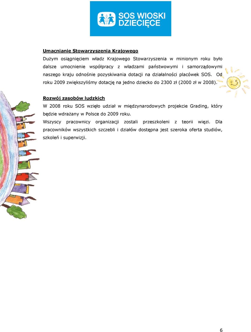 Od roku 2009 zwiększyliśmy dotację na jedno dziecko do 2300 zł (2000 zł w 2008).