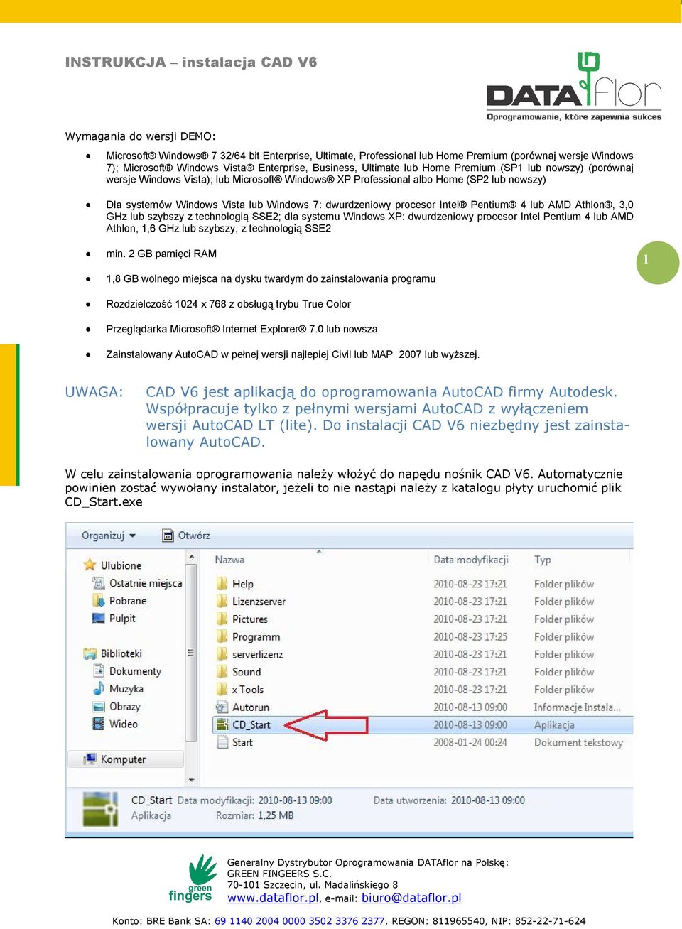 Pentium 4 lub AMD Athlon, 3,0 GHz lub szybszy z technologią SSE2; dla systemu Windows XP: dwurdzeniowy procesor Intel Pentium 4 lub AMD Athlon, 1,6 GHz lub szybszy, z technologią SSE2 min.