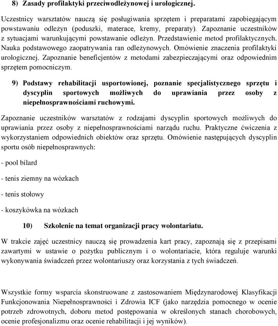 Zapoznanie uczestników z sytuacjami warunkującymi powstawanie odleżyn. Przedstawienie metod profilaktycznych. Nauka podstawowego zaopatrywania ran odleżynowych.
