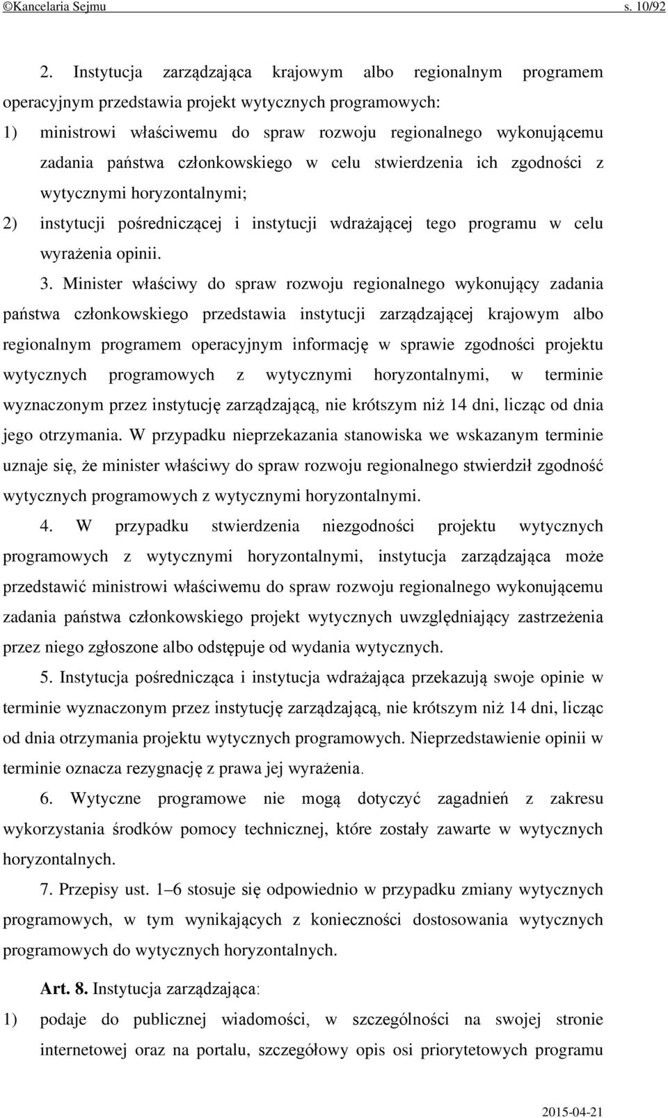 państwa członkowskiego w celu stwierdzenia ich zgodności z wytycznymi horyzontalnymi; 2) instytucji pośredniczącej i instytucji wdrażającej tego programu w celu wyrażenia opinii. 3.