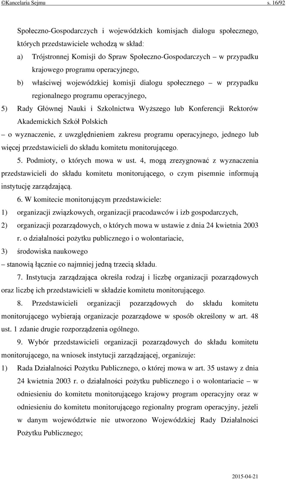 programu operacyjnego, b) właściwej wojewódzkiej komisji dialogu społecznego w przypadku regionalnego programu operacyjnego, 5) Rady Głównej Nauki i Szkolnictwa Wyższego lub Konferencji Rektorów