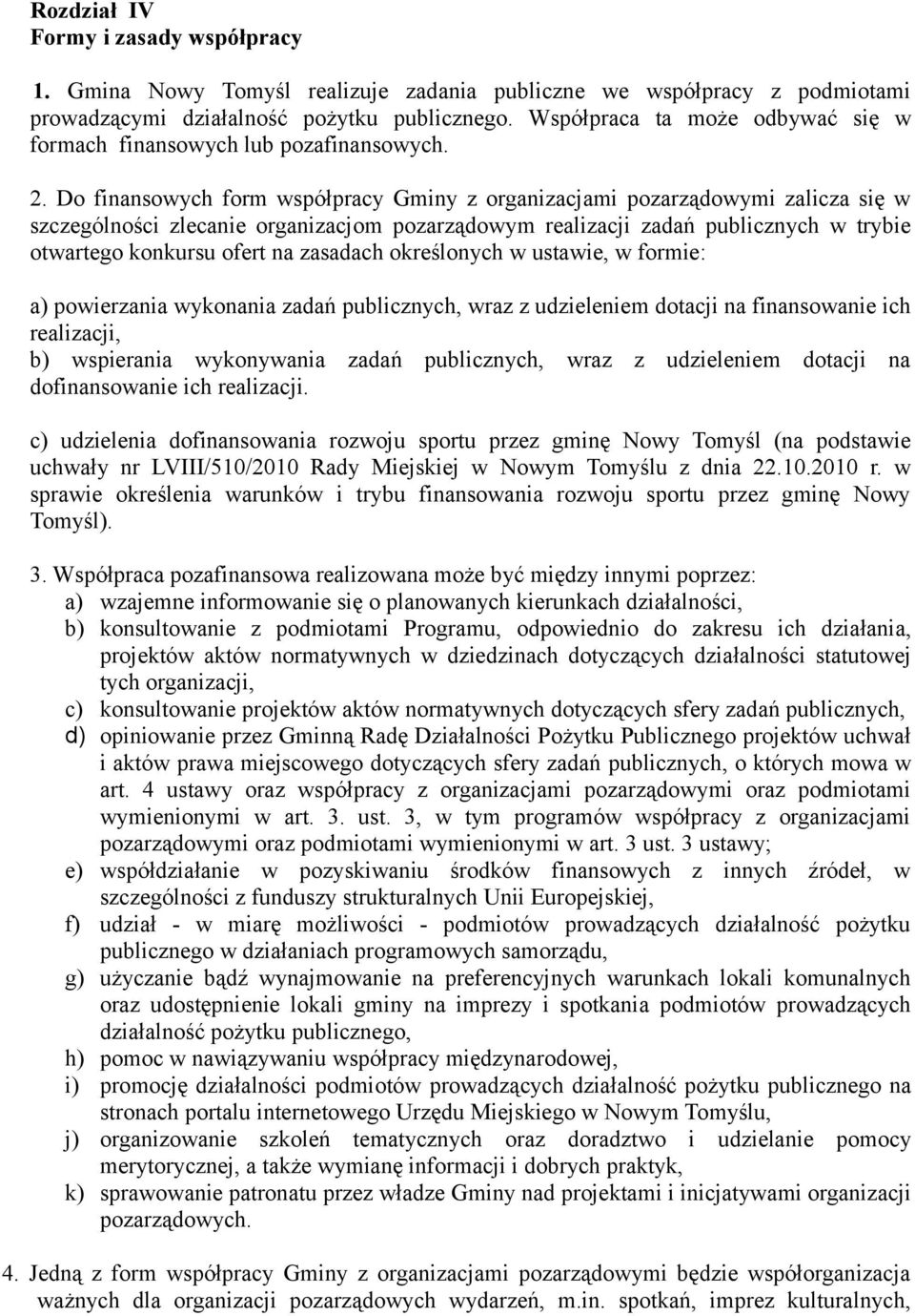 Do finansowych form współpracy Gminy z organizacjami pozarządowymi zalicza się w szczególności zlecanie organizacjom pozarządowym realizacji zadań publicznych w trybie otwartego konkursu ofert na