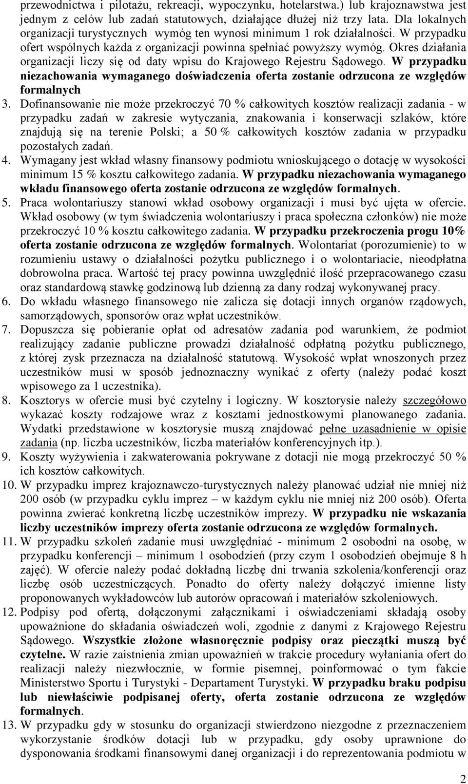 Okres działania organizacji liczy się od daty wpisu do Krajowego Rejestru Sądowego. W przypadku niezachowania wymaganego doświadczenia oferta zostanie odrzucona ze względów formalnych 3.