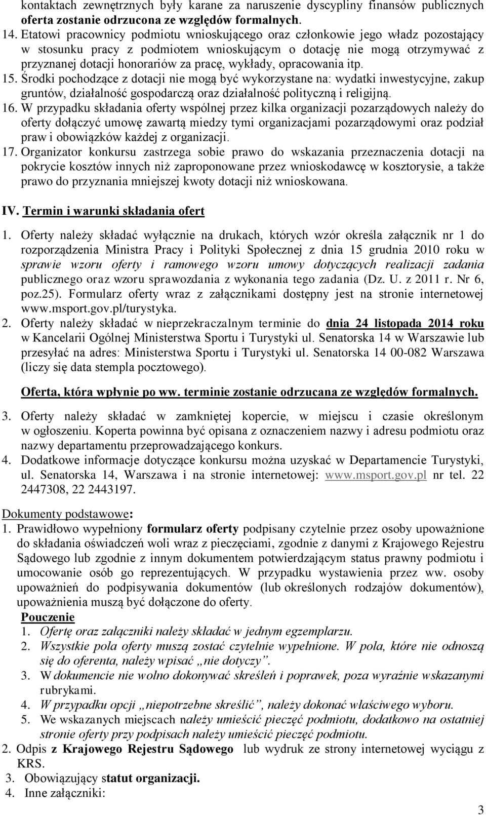 wykłady, opracowania itp. 15. Środki pochodzące z dotacji nie mogą być wykorzystane na: wydatki inwestycyjne, zakup gruntów, działalność gospodarczą oraz działalność polityczną i religijną. 16.