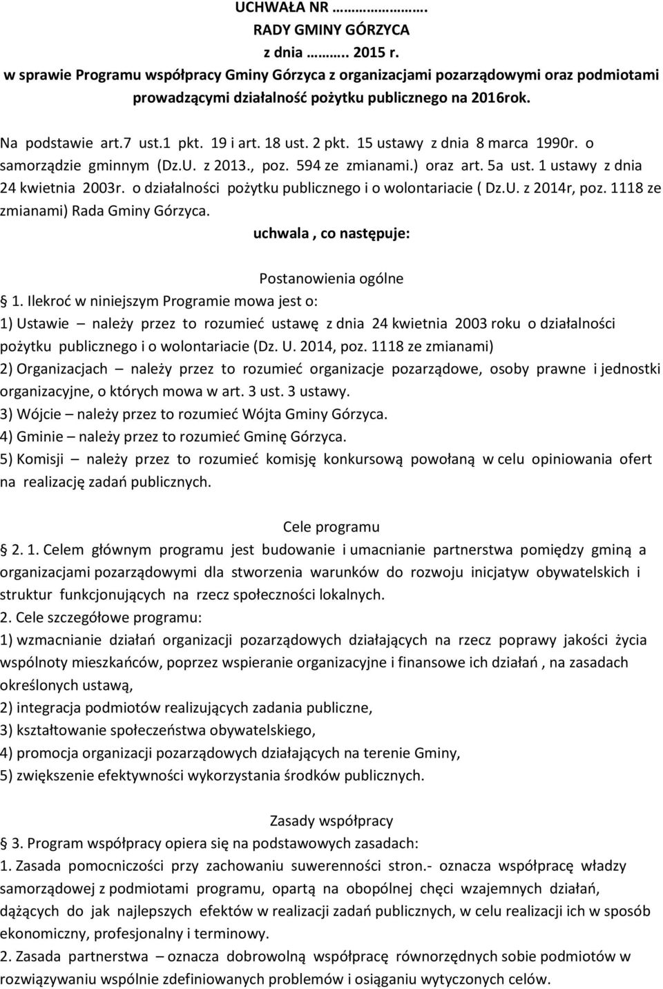 o działalności pożytku publicznego i o wolontariacie ( Dz.U. z 2014r, poz. 1118 ze zmianami) Rada Gminy Górzyca. uchwala, co następuje: Postanowienia ogólne 1.