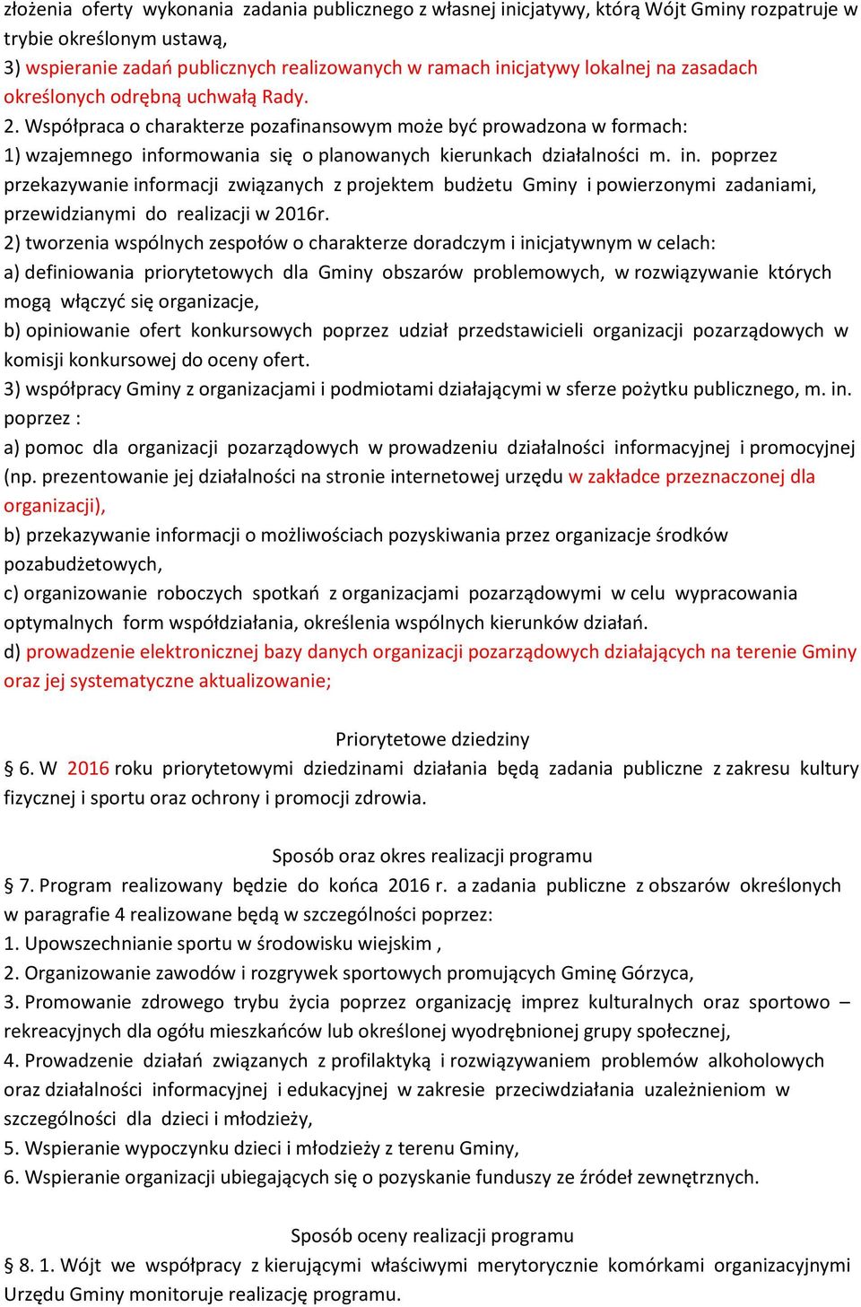 ormowania się o planowanych kierunkach działalności m. in. poprzez przekazywanie informacji związanych z projektem budżetu Gminy i powierzonymi zadaniami, przewidzianymi do realizacji w 2016r.