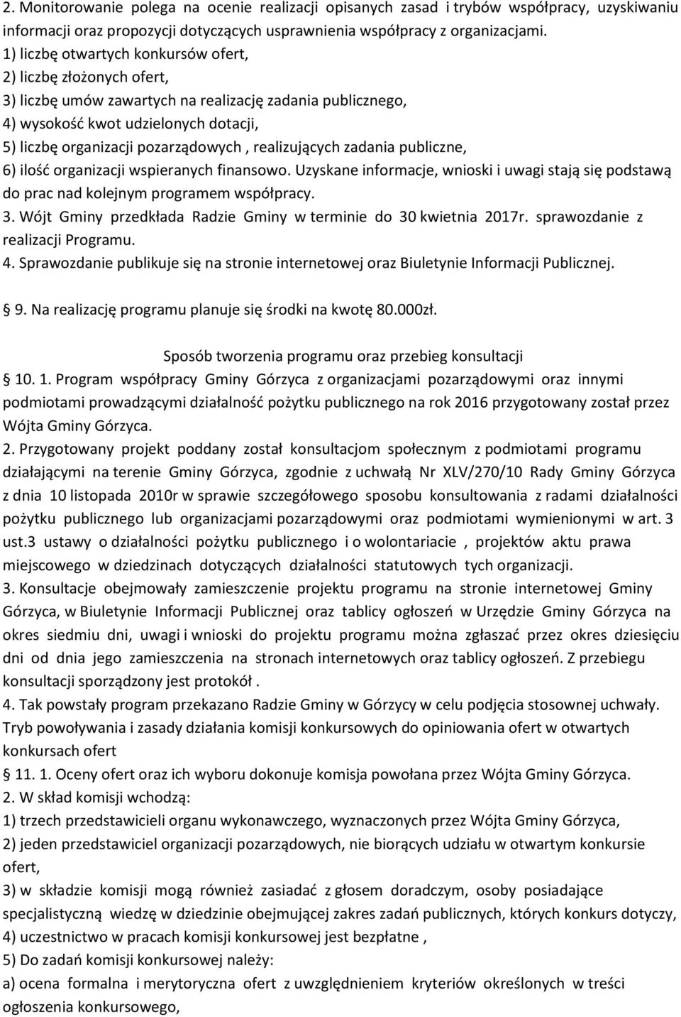 realizujących zadania publiczne, 6) ilość organizacji wspieranych finansowo. Uzyskane informacje, wnioski i uwagi stają się podstawą do prac nad kolejnym programem współpracy. 3.