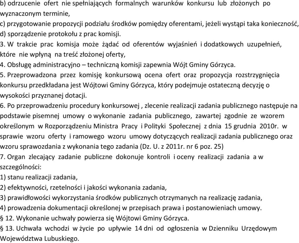 Obsługę administracyjno techniczną komisji zapewnia Wójt Gminy Górzyca. 5.