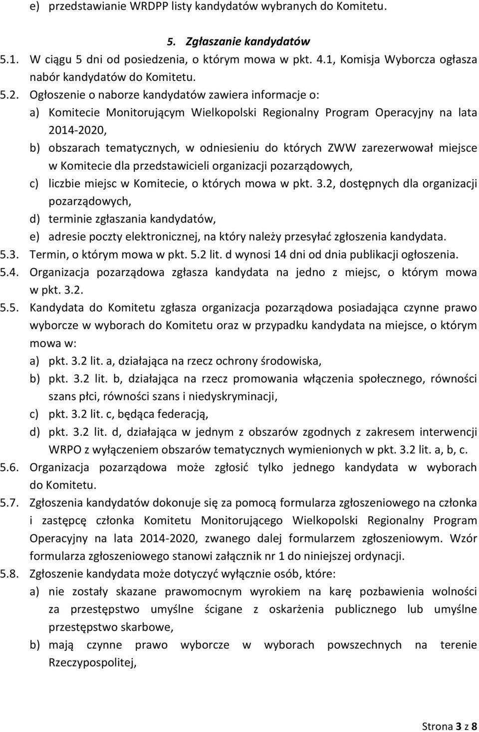 Ogłoszenie o naborze kandydatów zawiera informacje o: a) Komitecie Monitorującym Wielkopolski Regionalny Program Operacyjny na lata 2014-2020, b) obszarach tematycznych, w odniesieniu do których ZWW