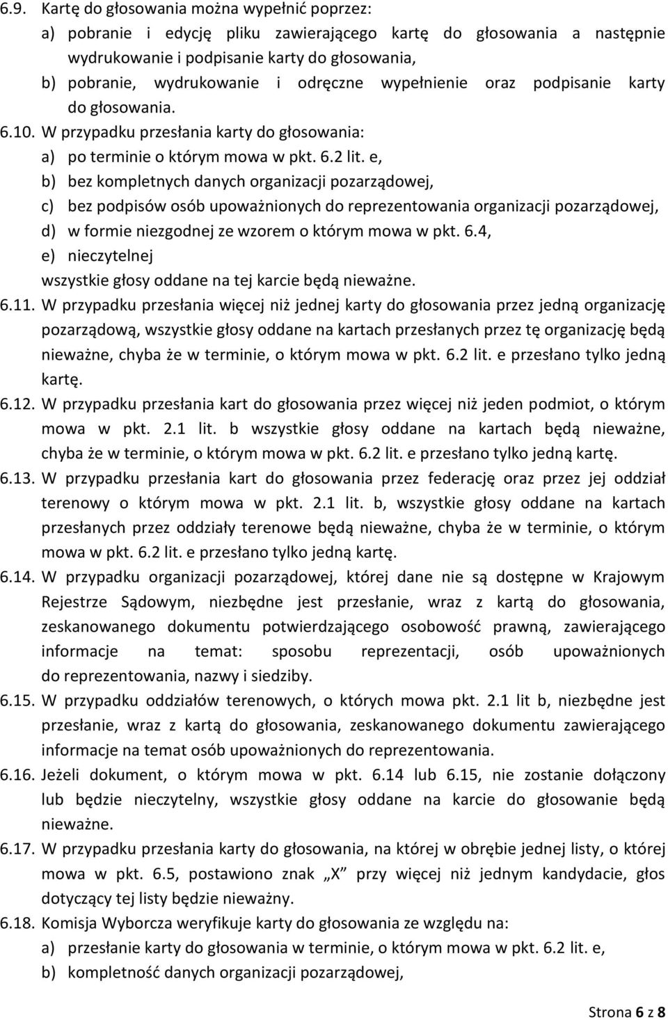 e, b) bez kompletnych danych organizacji pozarządowej, c) bez podpisów osób upoważnionych do reprezentowania organizacji pozarządowej, d) w formie niezgodnej ze wzorem o którym mowa w pkt. 6.