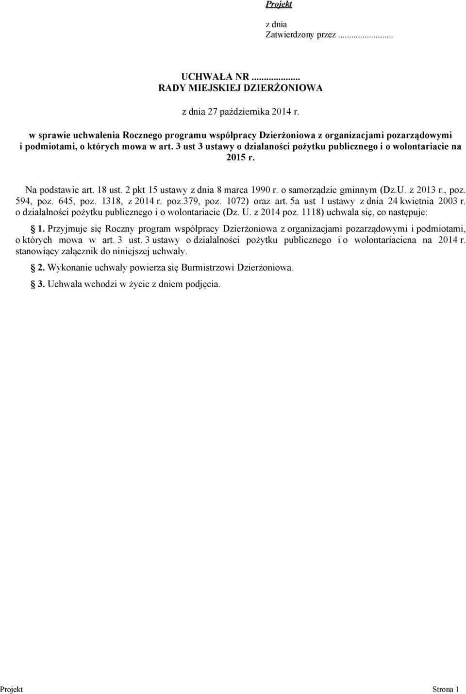3 ust 3 ustawy o dzialaności pożytku publicznego i o wolontariacie na 2015 r. Na podstawie art. 18 ust. 2 pkt 15 ustawy z dnia 8 marca 1990 r. o samorządzie gminnym (Dz.U. z 2013 r., poz. 594, poz.