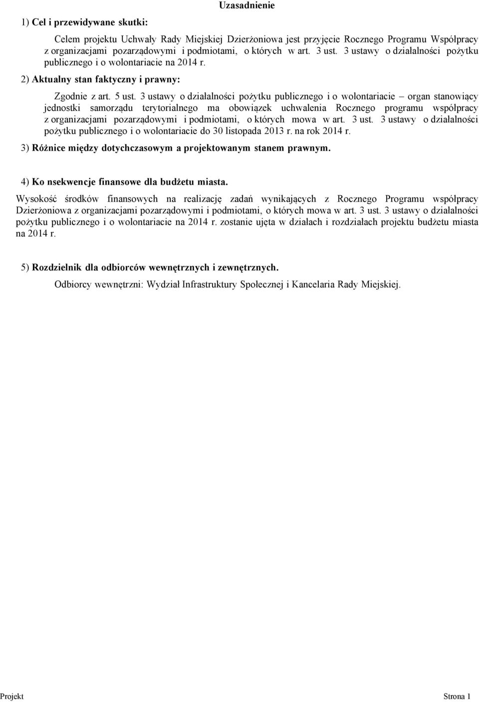 3 ustawy o działalności pożytku publicznego i o wolontariacie organ stanowiący jednostki samorządu terytorialnego ma obowiązek uchwalenia Rocznego programu współpracy z organizacjami pozarządowymi i