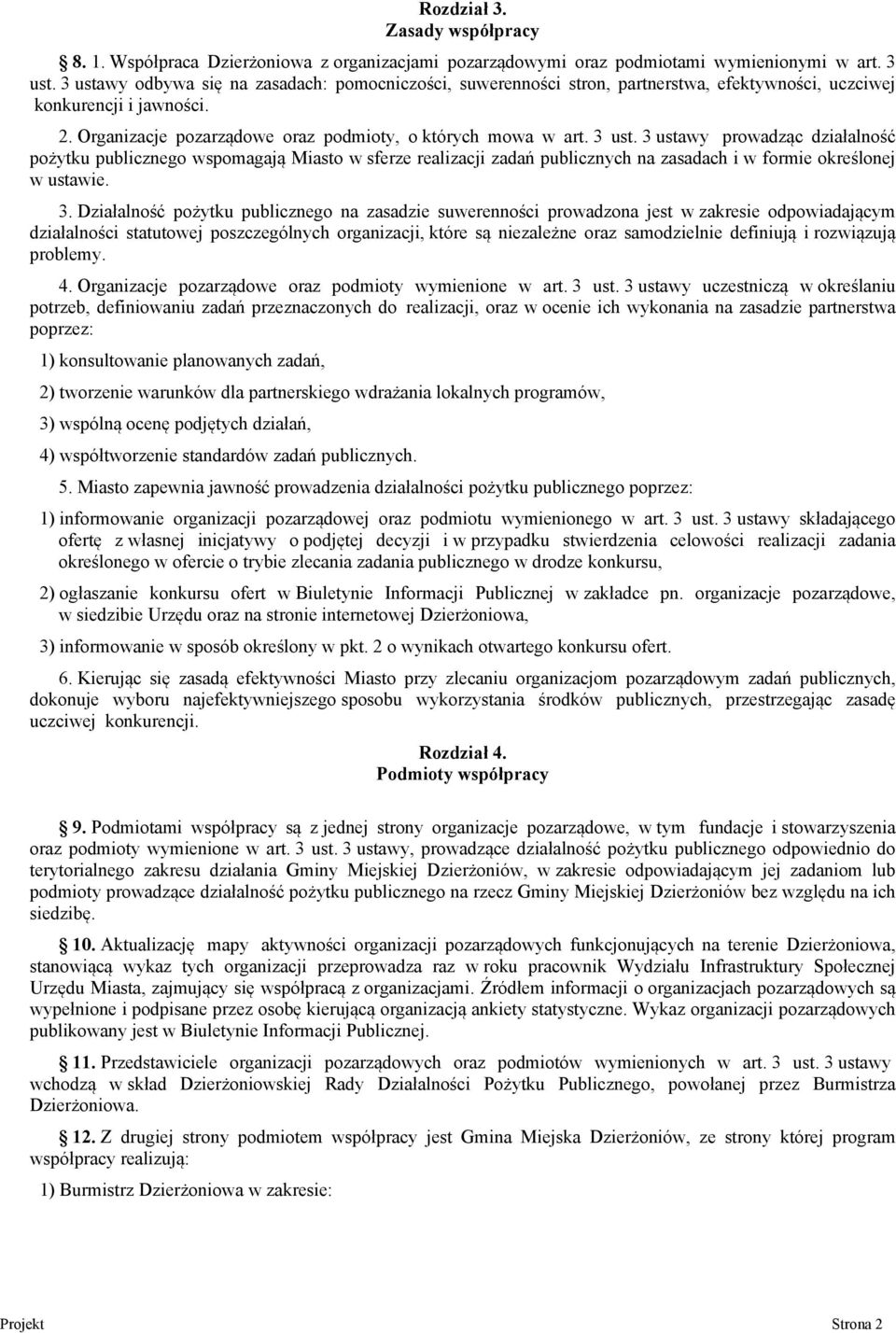 3 ustawy prowadząc działalność pożytku publicznego wspomagają Miasto w sferze realizacji zadań publicznych na zasadach i w formie określonej w ustawie. 3.