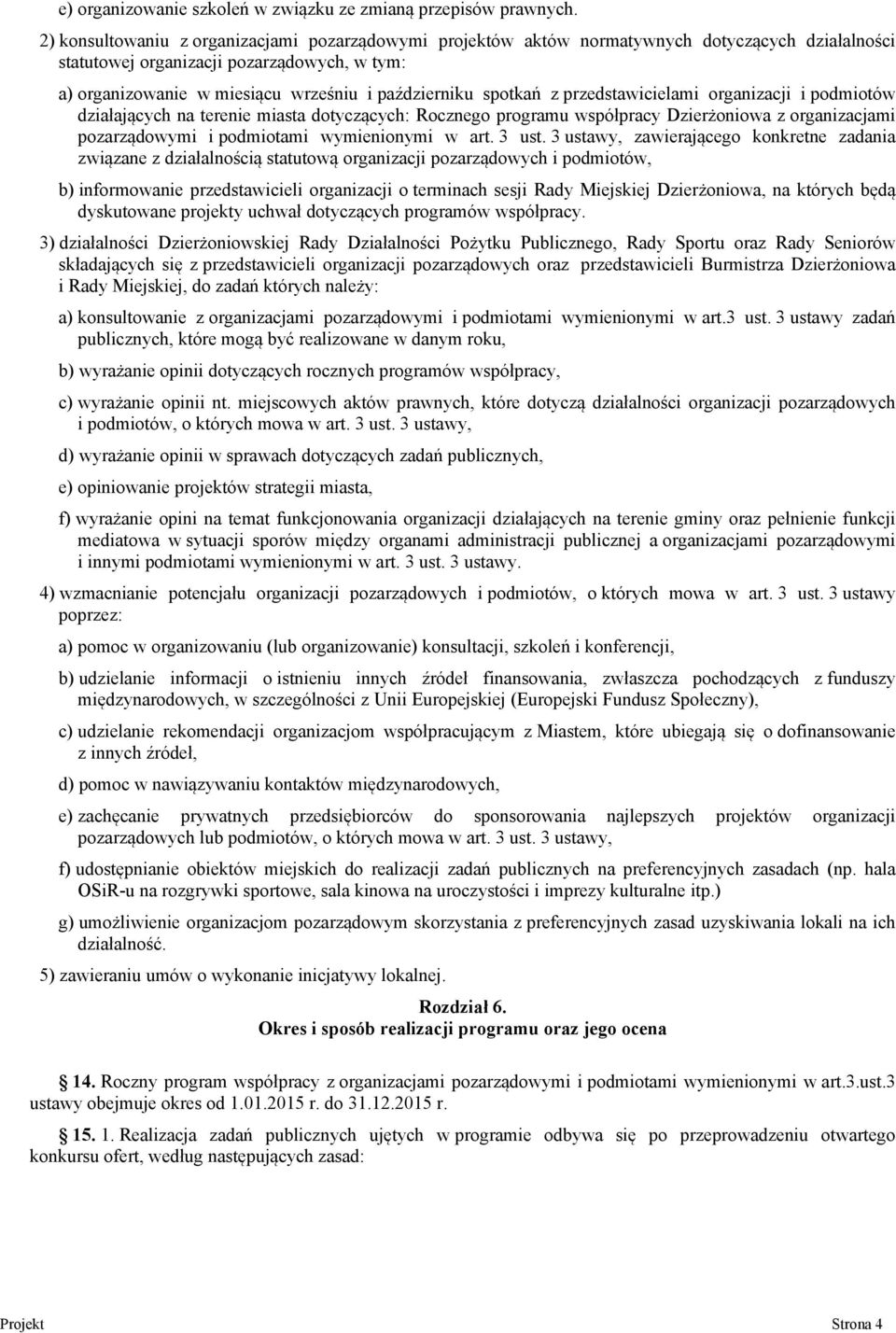spotkań z przedstawicielami organizacji i podmiotów działających na terenie miasta dotyczących: Rocznego programu współpracy Dzierżoniowa z organizacjami pozarządowymi i podmiotami wymienionymi w art.