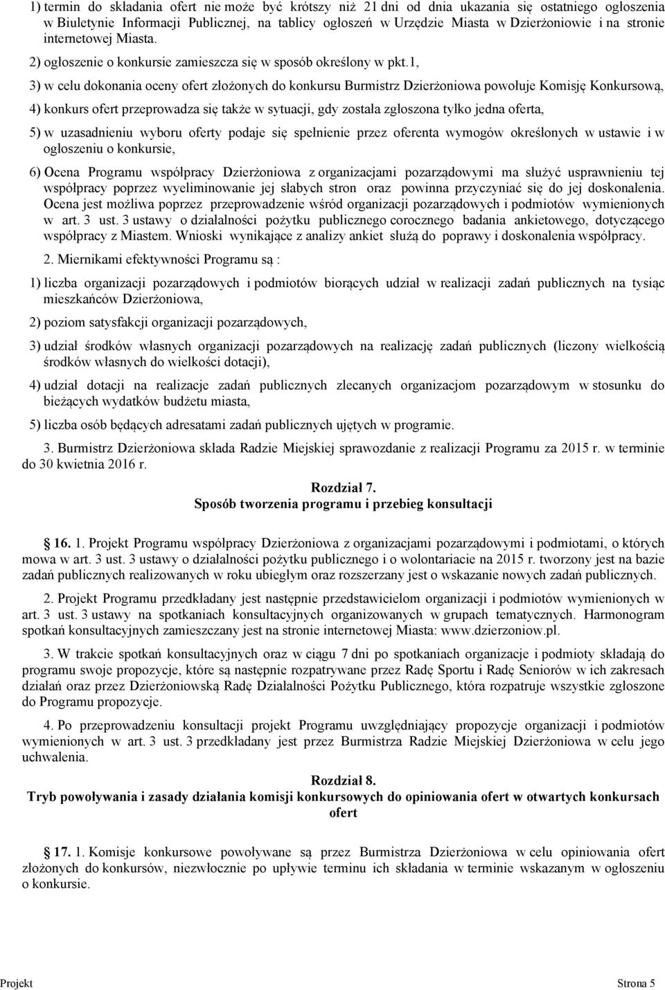 1, 3) w celu dokonania oceny ofert złożonych do konkursu Burmistrz Dzierżoniowa powołuje Komisję Konkursową, 4) konkurs ofert przeprowadza się także w sytuacji, gdy została zgłoszona tylko jedna
