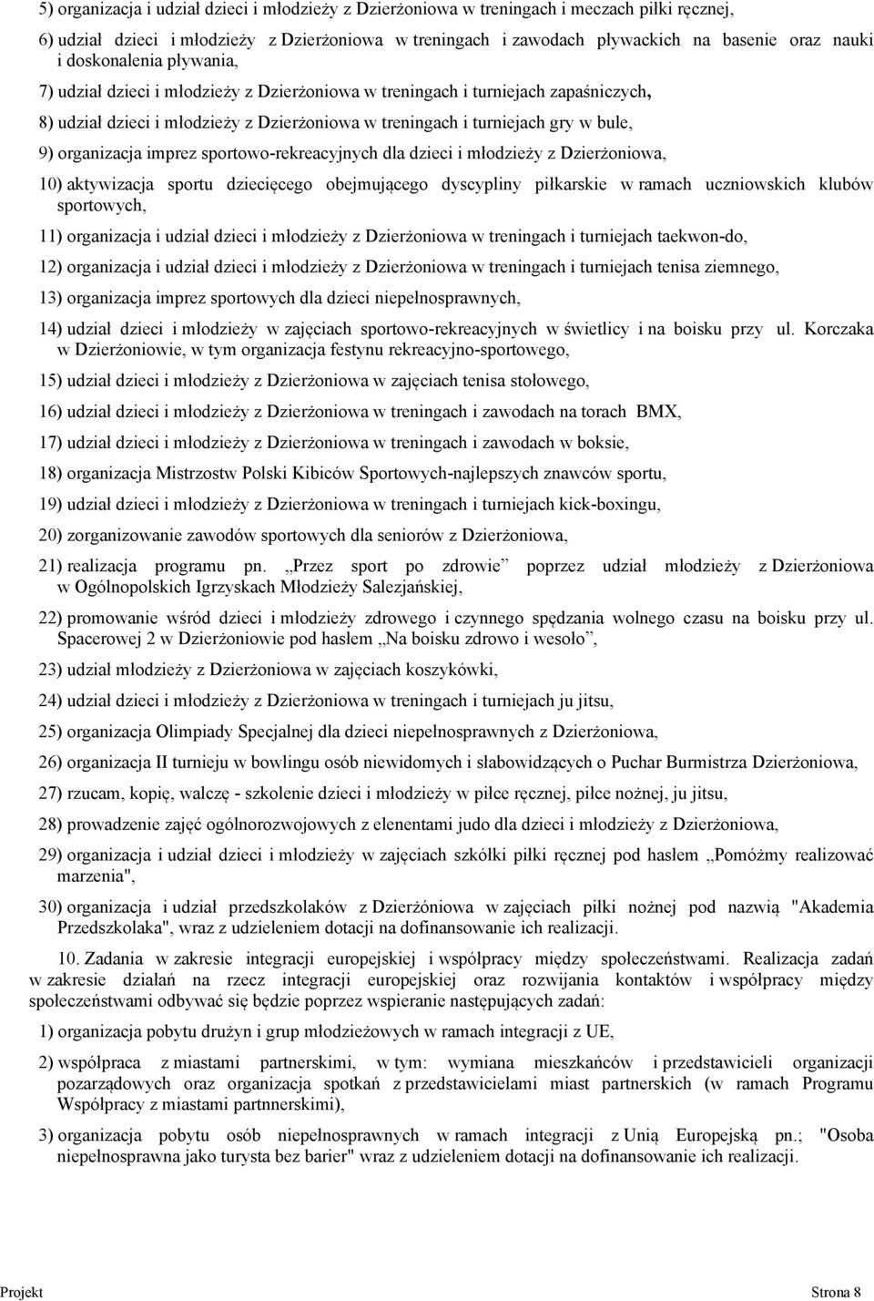 organizacja imprez sportowo-rekreacyjnych dla dzieci i młodzieży z Dzierżoniowa, 10) aktywizacja sportu dziecięcego obejmującego dyscypliny piłkarskie w ramach uczniowskich klubów sportowych, 11)