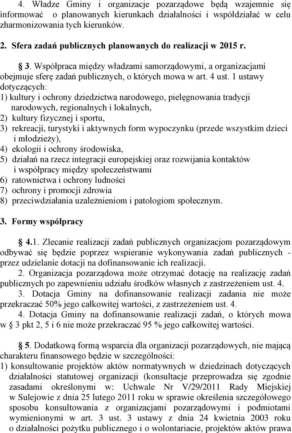 1 ustawy dotyczących: 1) kultury i ochrony dziedzictwa narodowego, pielęgnowania tradycji narodowych, regionalnych i lokalnych, 2) kultury fizycznej i sportu, 3) rekreacji, turystyki i aktywnych form