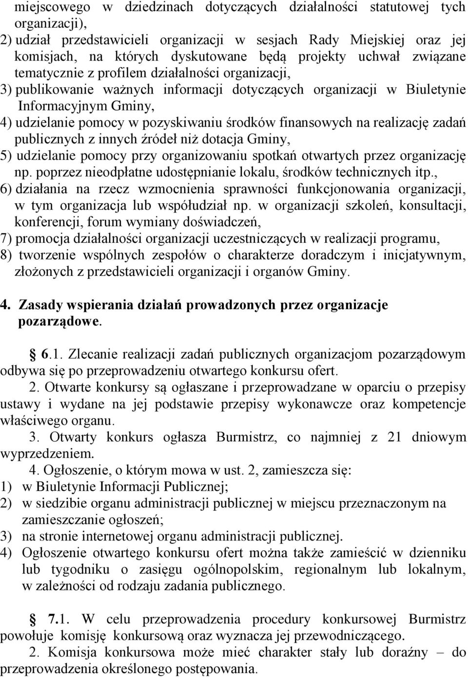 pozyskiwaniu środków finansowych na realizację zadań publicznych z innych źródeł niż dotacja Gminy, 5) udzielanie pomocy przy organizowaniu spotkań otwartych przez organizację np.