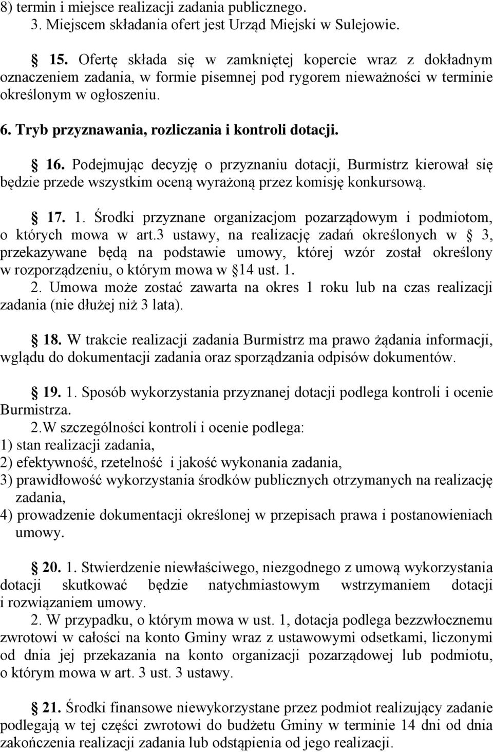 Tryb przyznawania, rozliczania i kontroli dotacji. 16. Podejmując decyzję o przyznaniu dotacji, Burmistrz kierował się będzie przede wszystkim oceną wyrażoną przez komisję konkursową. 17. 1. Środki przyznane organizacjom pozarządowym i podmiotom, o których mowa w art.