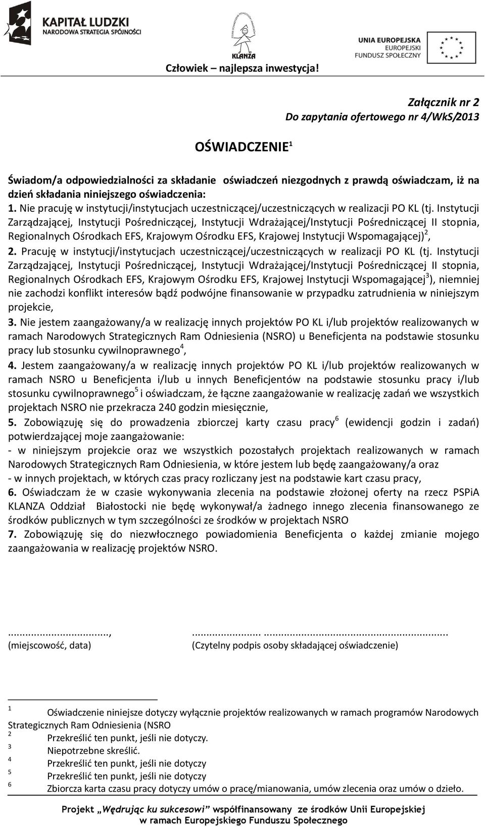 Instytucji Zarządzającej, Instytucji Pośredniczącej, Instytucji Wdrażającej/Instytucji Pośredniczącej II stopnia, Regionalnych Ośrodkach EFS, Krajowym Ośrodku EFS, Krajowej Instytucji Wspomagającej)