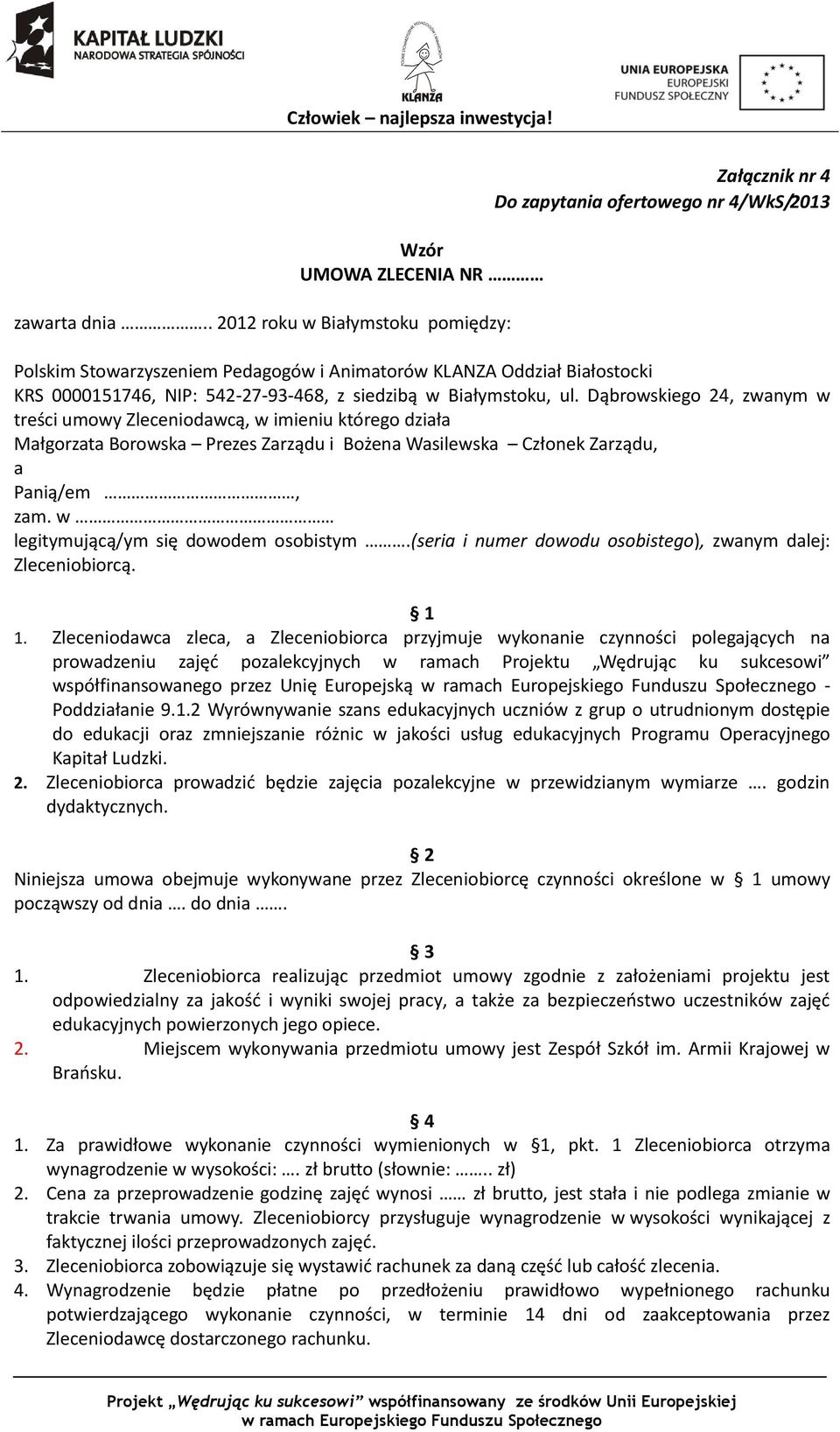 z siedzibą w Białymstoku, ul. Dąbrowskiego 24, zwanym w treści umowy Zleceniodawcą, w imieniu którego działa Małgorzata Borowska Prezes Zarządu i Bożena Wasilewska Członek Zarządu, a Panią/em, zam.