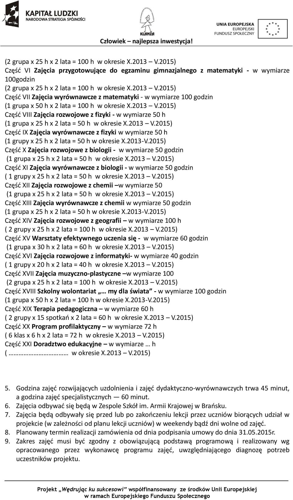 2013 V.2015) Część IX Zajęcia wyrównawcze z fizyki w wymiarze 50 h (1 grupy x 25 h x 2 lata = 50 h w okresie X.2013-V.