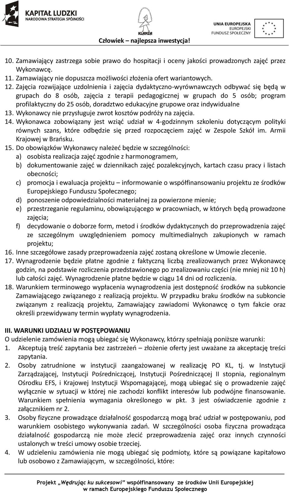 doradztwo edukacyjne grupowe oraz indywidualne 13. Wykonawcy nie przysługuje zwrot kosztów podróży na zajęcia. 14.