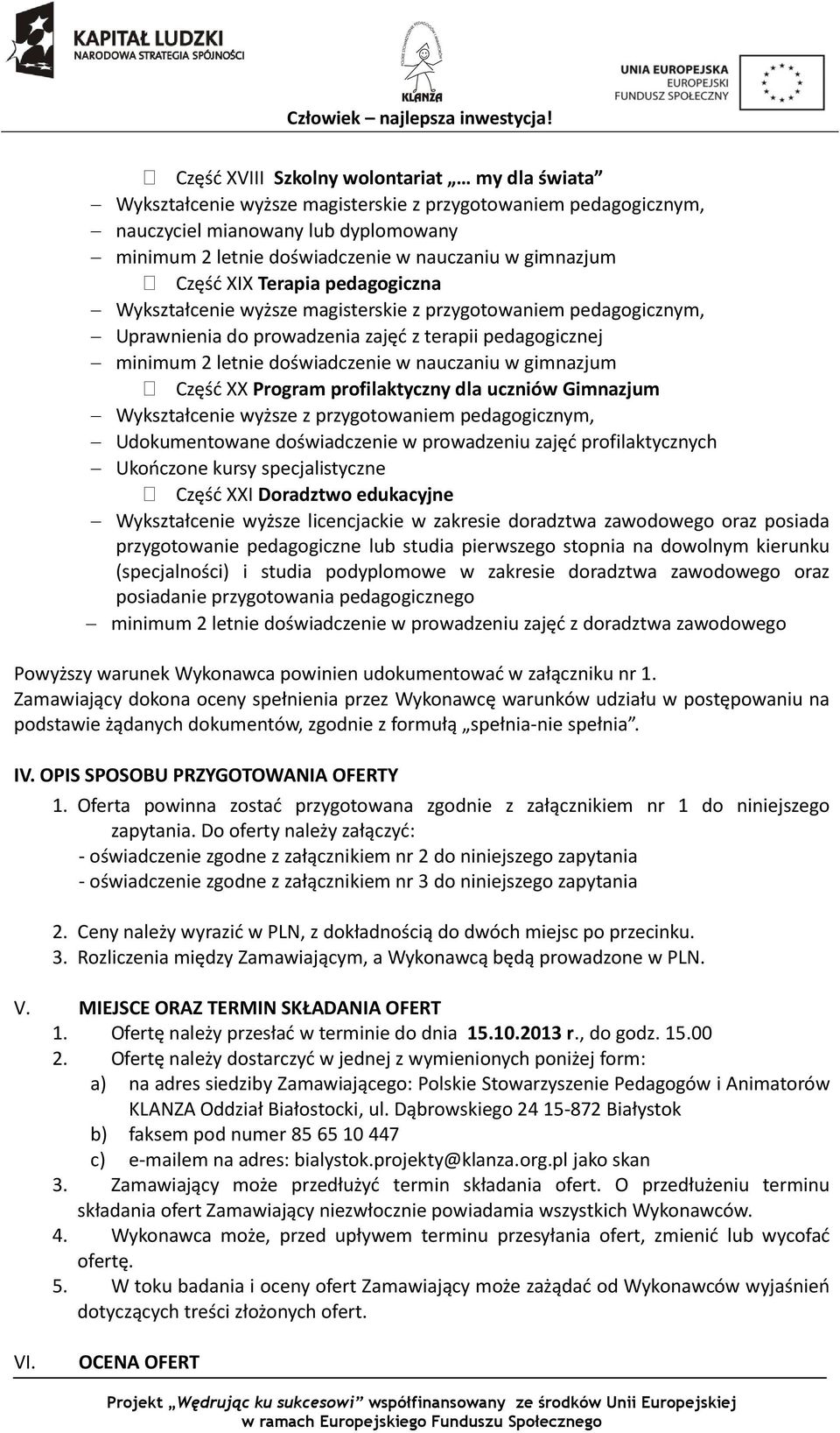 doświadczenie w prowadzeniu zajęć profilaktycznych Ukończone kursy specjalistyczne Część XXI Doradztwo edukacyjne Wykształcenie wyższe licencjackie w zakresie doradztwa zawodowego oraz posiada