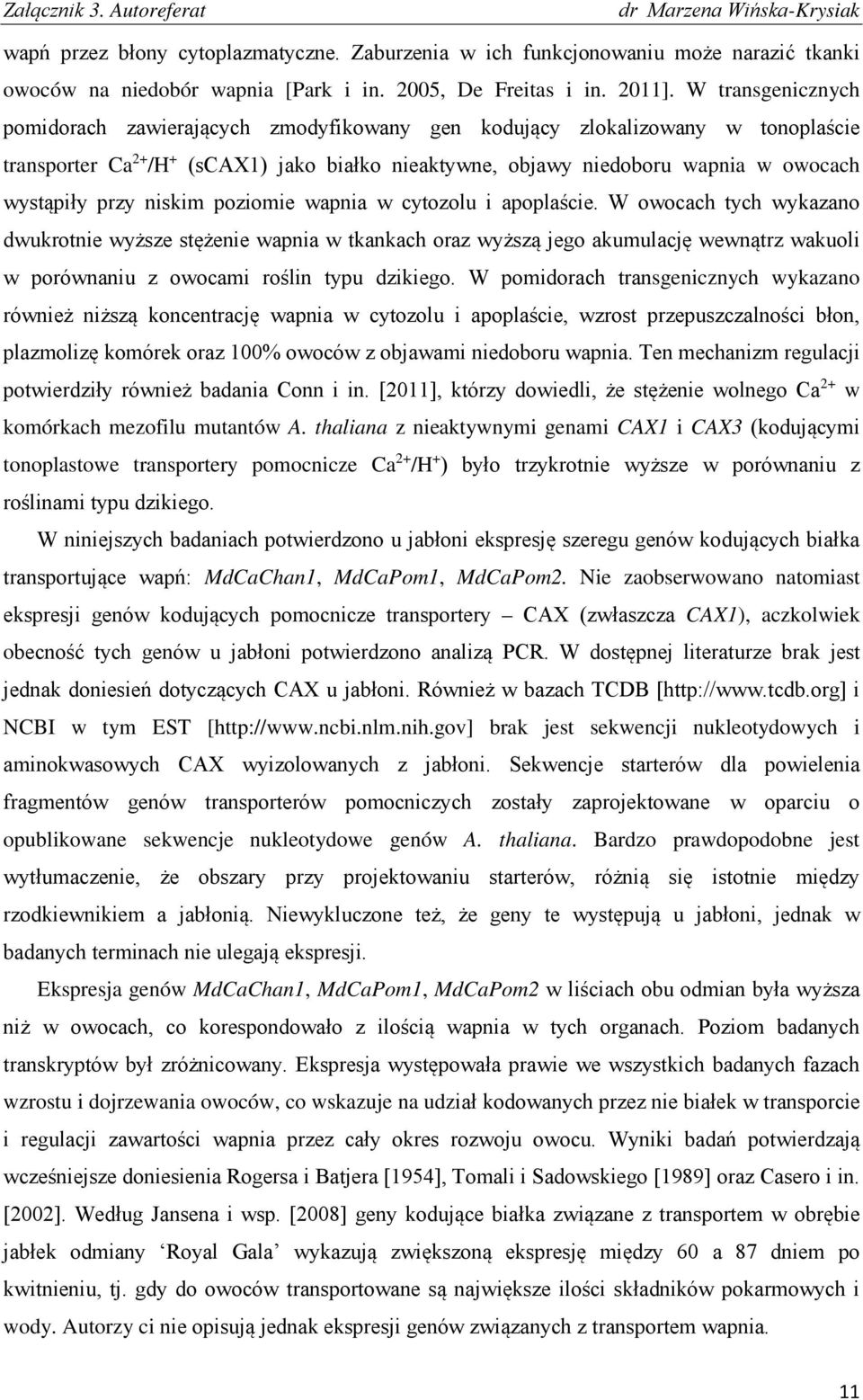 przy niskim poziomie wapnia w cytozolu i apoplaście.