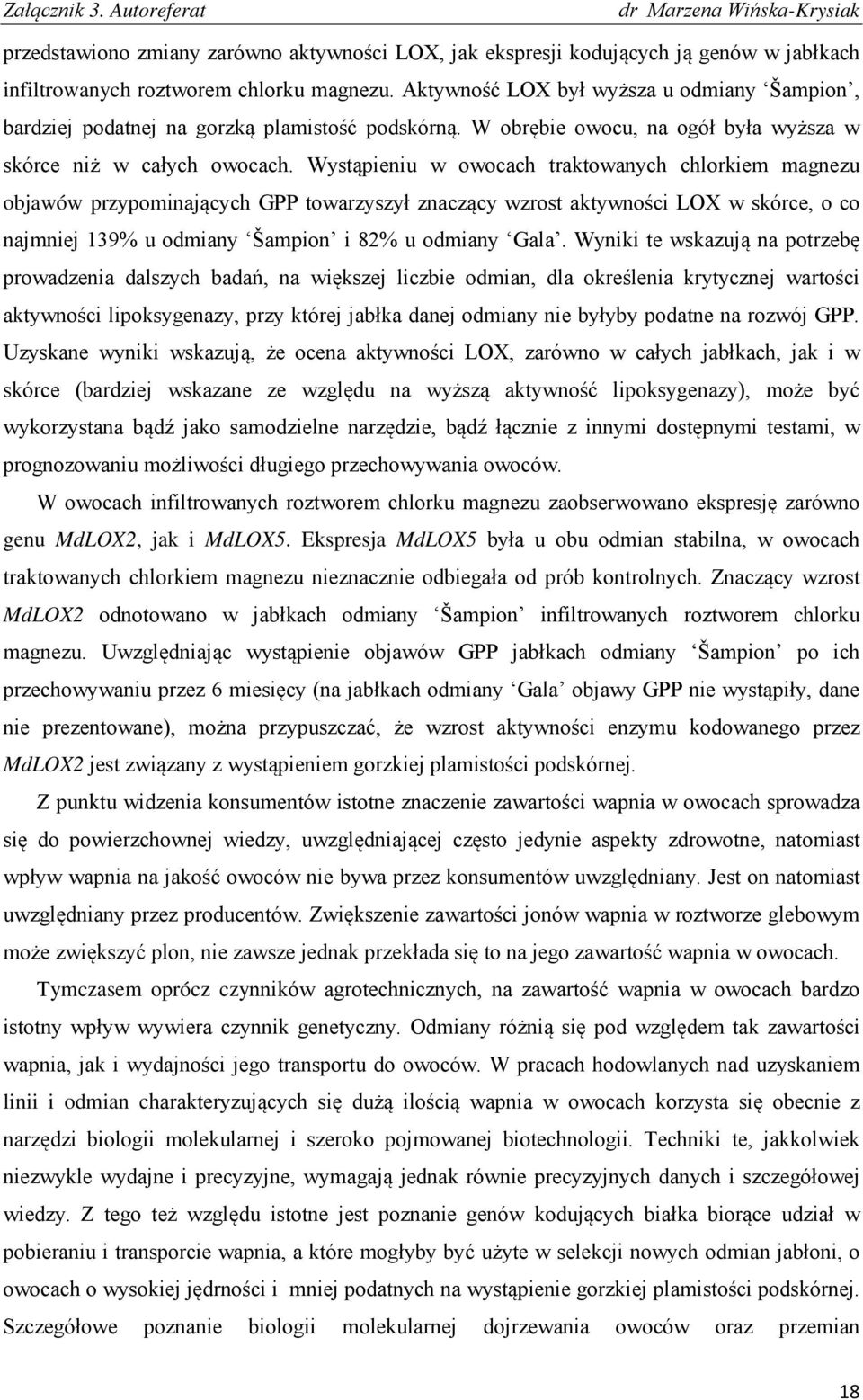 Wystąpieniu w owocach traktowanych chlorkiem magnezu objawów przypominających GPP towarzyszył znaczący wzrost aktywności LOX w skórce, o co najmniej 139% u odmiany Šampion i 82% u odmiany Gala.