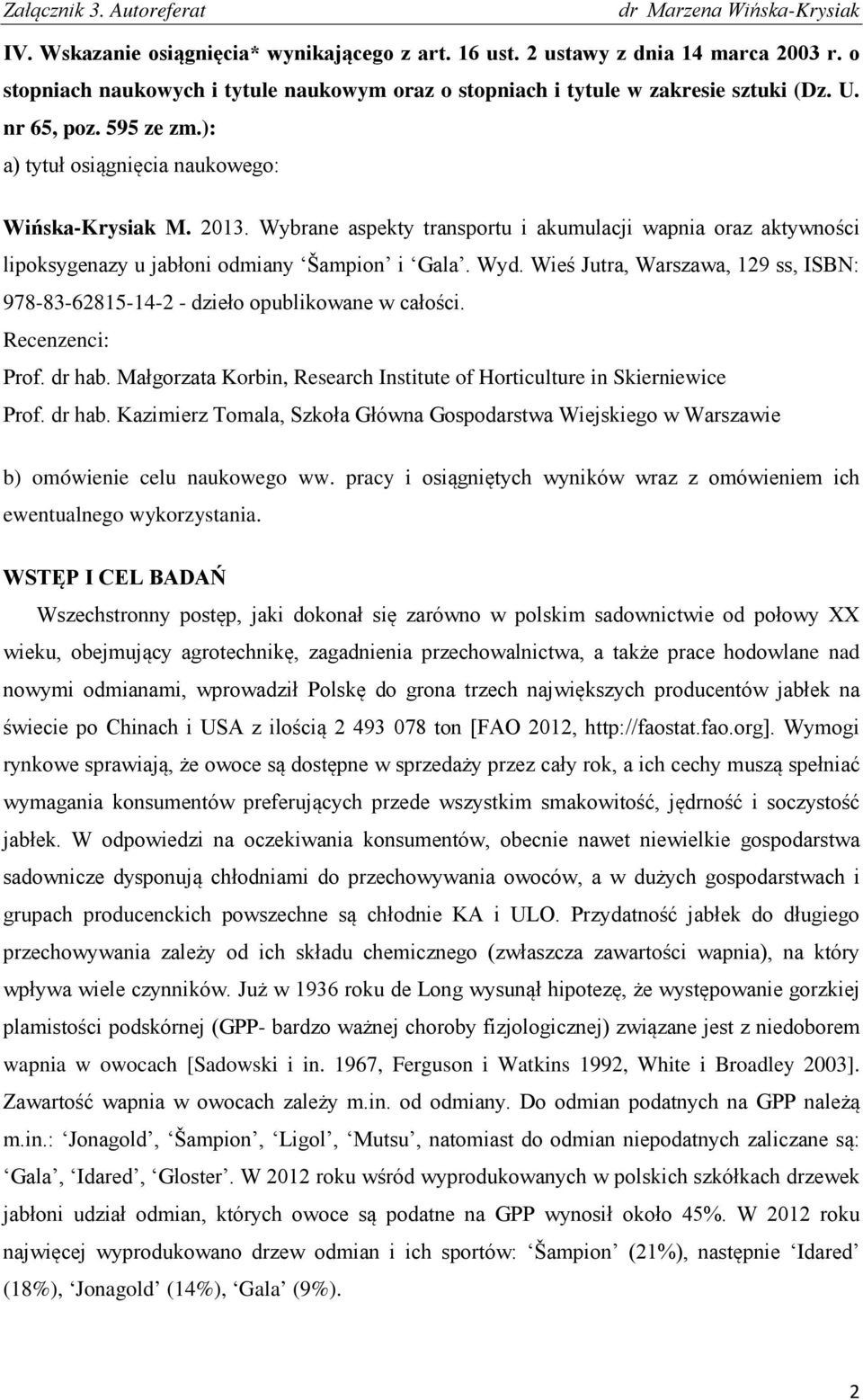 Wieś Jutra, Warszawa, 129 ss, ISBN: 978-83-62815-14-2 - dzieło opublikowane w całości. Recenzenci: Prof. dr hab.