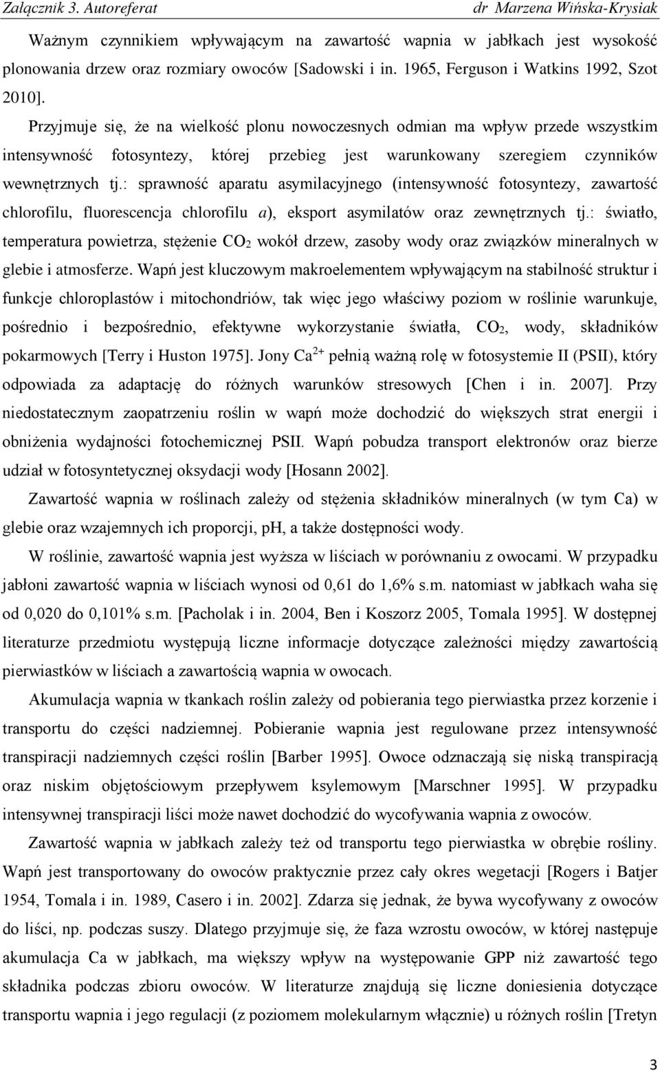 : sprawność aparatu asymilacyjnego (intensywność fotosyntezy, zawartość chlorofilu, fluorescencja chlorofilu a), eksport asymilatów oraz zewnętrznych tj.