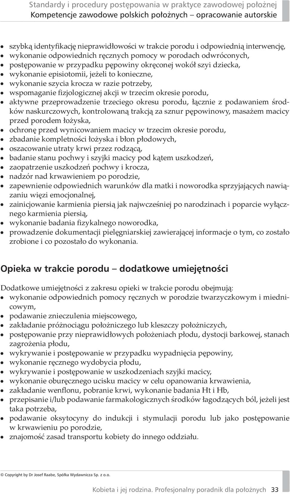porodu, łącznie z podawaniem środków naskurczowych, kontrolowaną trakcją za sznur pępowinowy, masażem macicy przed porodem łożyska, ochronę przed wynicowaniem macicy w trzecim okresie porodu,
