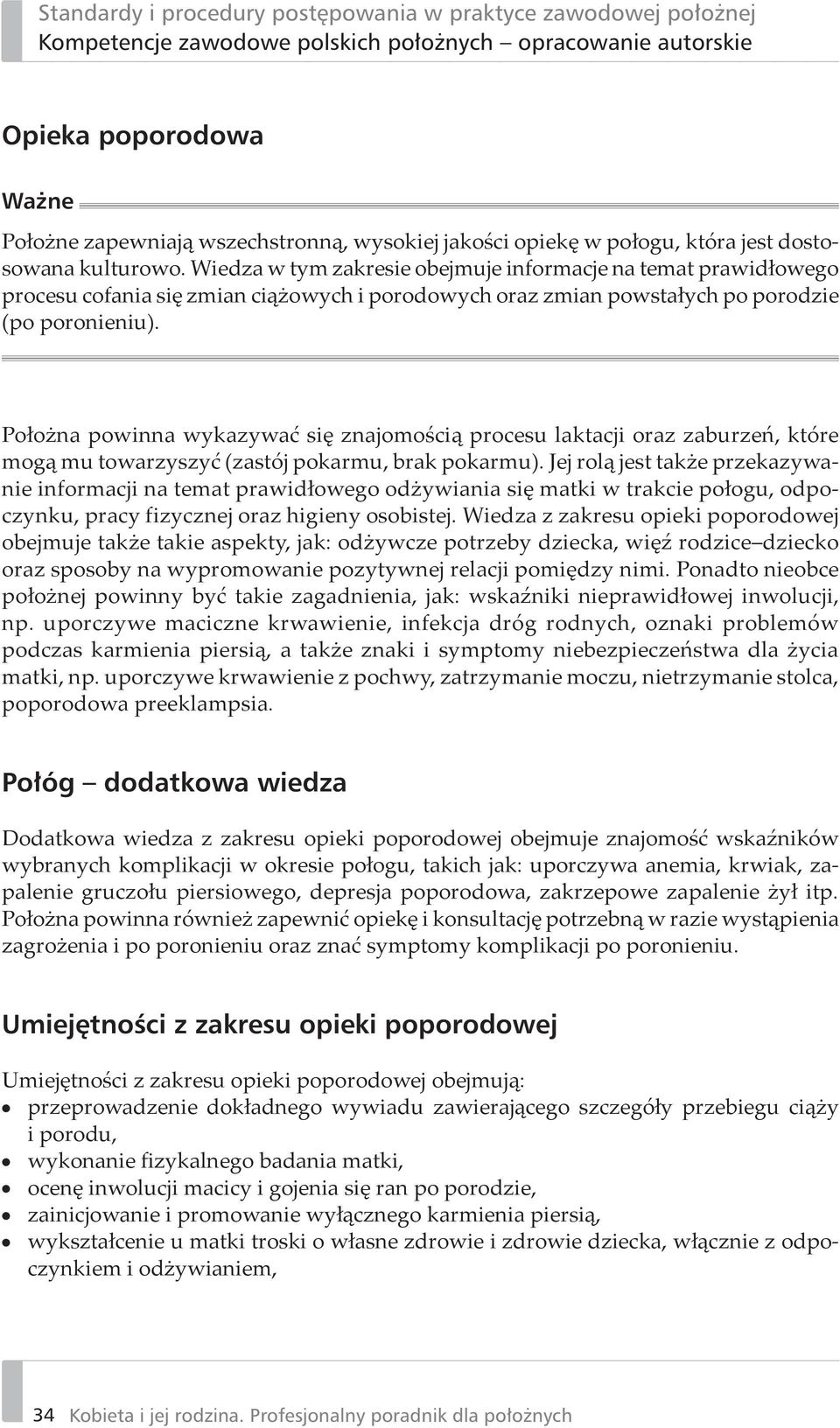 Położna powinna wykazywać się znajomością procesu laktacji oraz zaburzeń, które mogą mu towarzyszyć (zastój pokarmu, brak pokarmu).