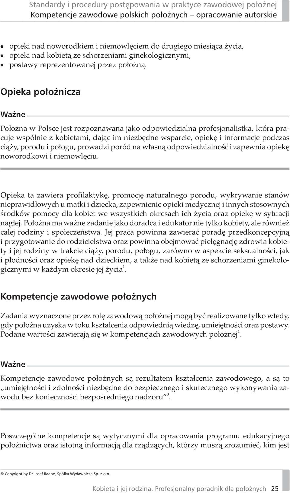 połogu, prowadzi poród na własną odpowiedzialność i zapewnia opiekę noworodkowi i niemowlęciu.