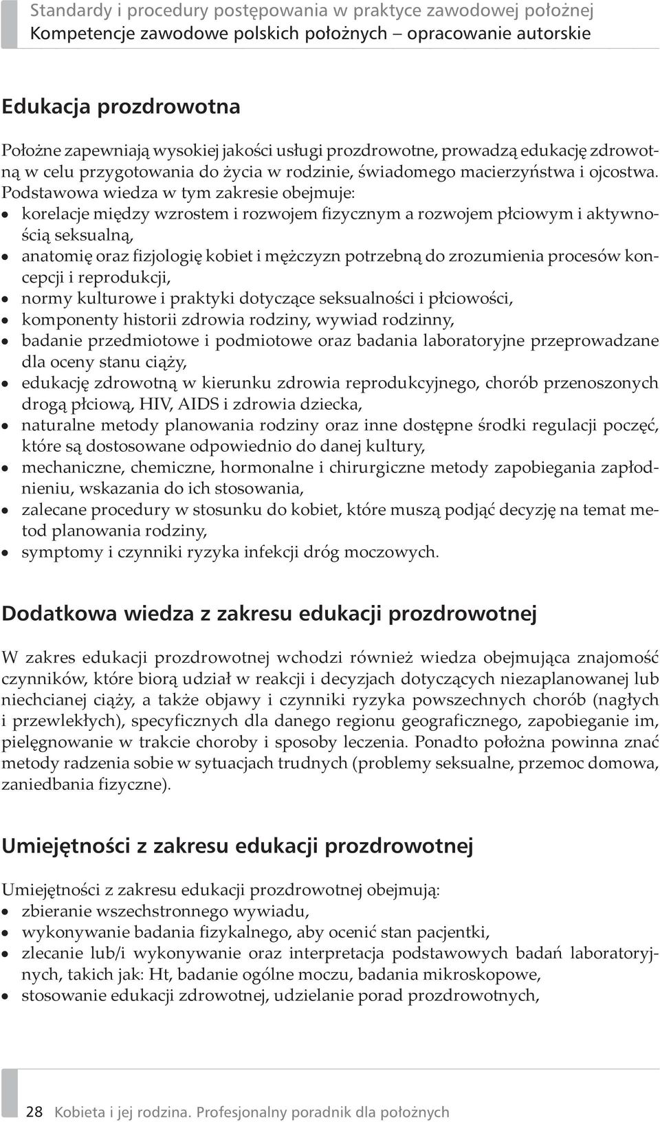 zrozumienia procesów koncepcji i reprodukcji, normy kulturowe i praktyki dotyczące seksualności i płciowości, komponenty historii zdrowia rodziny, wywiad rodzinny, badanie przedmiotowe i podmiotowe