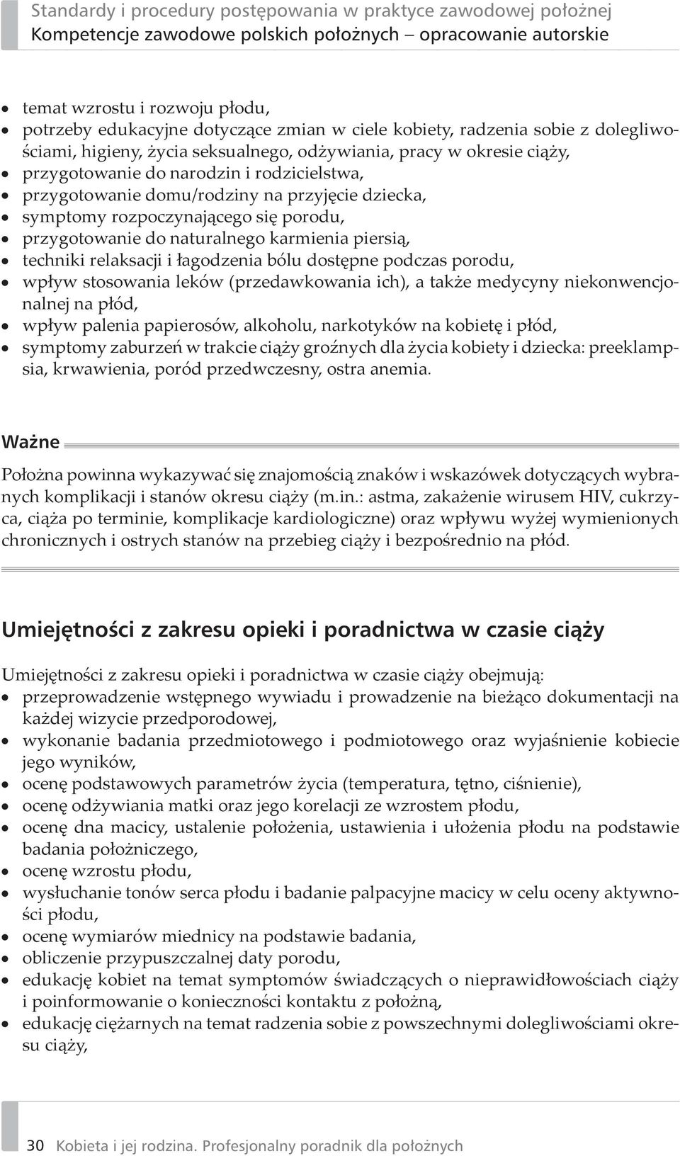 dostępne podczas porodu, wpływ stosowania leków (przedawkowania ich), a także medycyny niekonwencjonalnej na płód, wpływ palenia papierosów, alkoholu, narkotyków na kobietę i płód, symptomy zaburzeń
