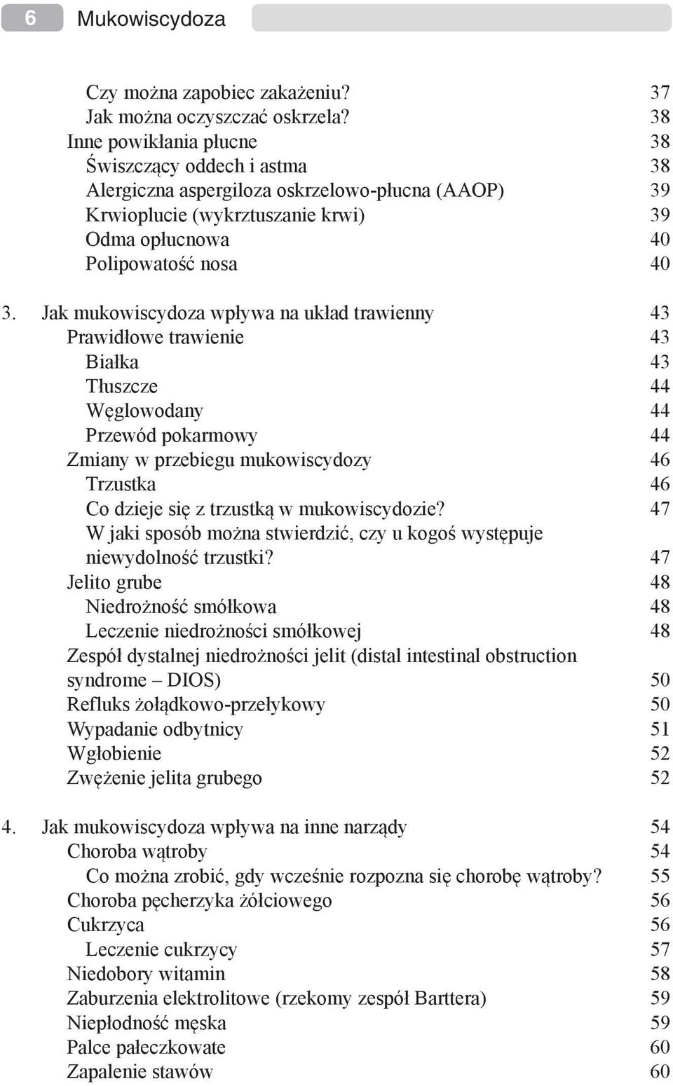 Jak mukowiscydoza wpływa na układ trawienny 43 Prawidłowe trawienie 43 Białka 43 Tłuszcze 44 Węglowodany 44 Przewód pokarmowy 44 Zmiany w przebiegu mukowiscydozy 46 Trzustka 46 Co dzieje się z