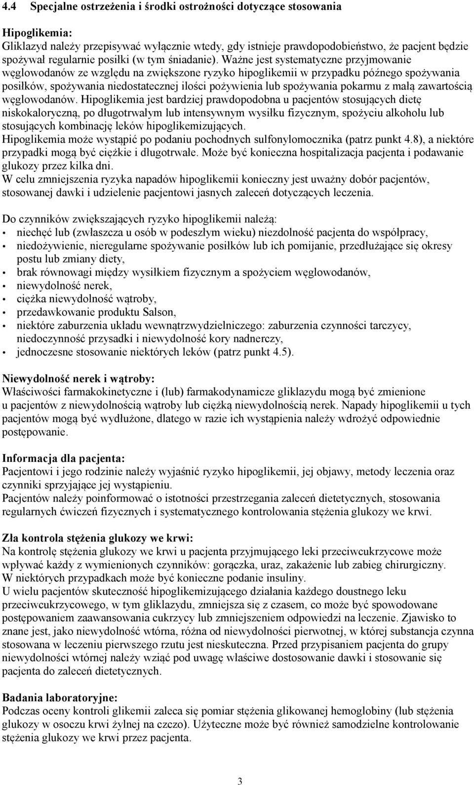 Ważne jest systematyczne przyjmowanie węglowodanów ze względu na zwiększone ryzyko hipoglikemii w przypadku późnego spożywania posiłków, spożywania niedostatecznej ilości pożywienia lub spożywania