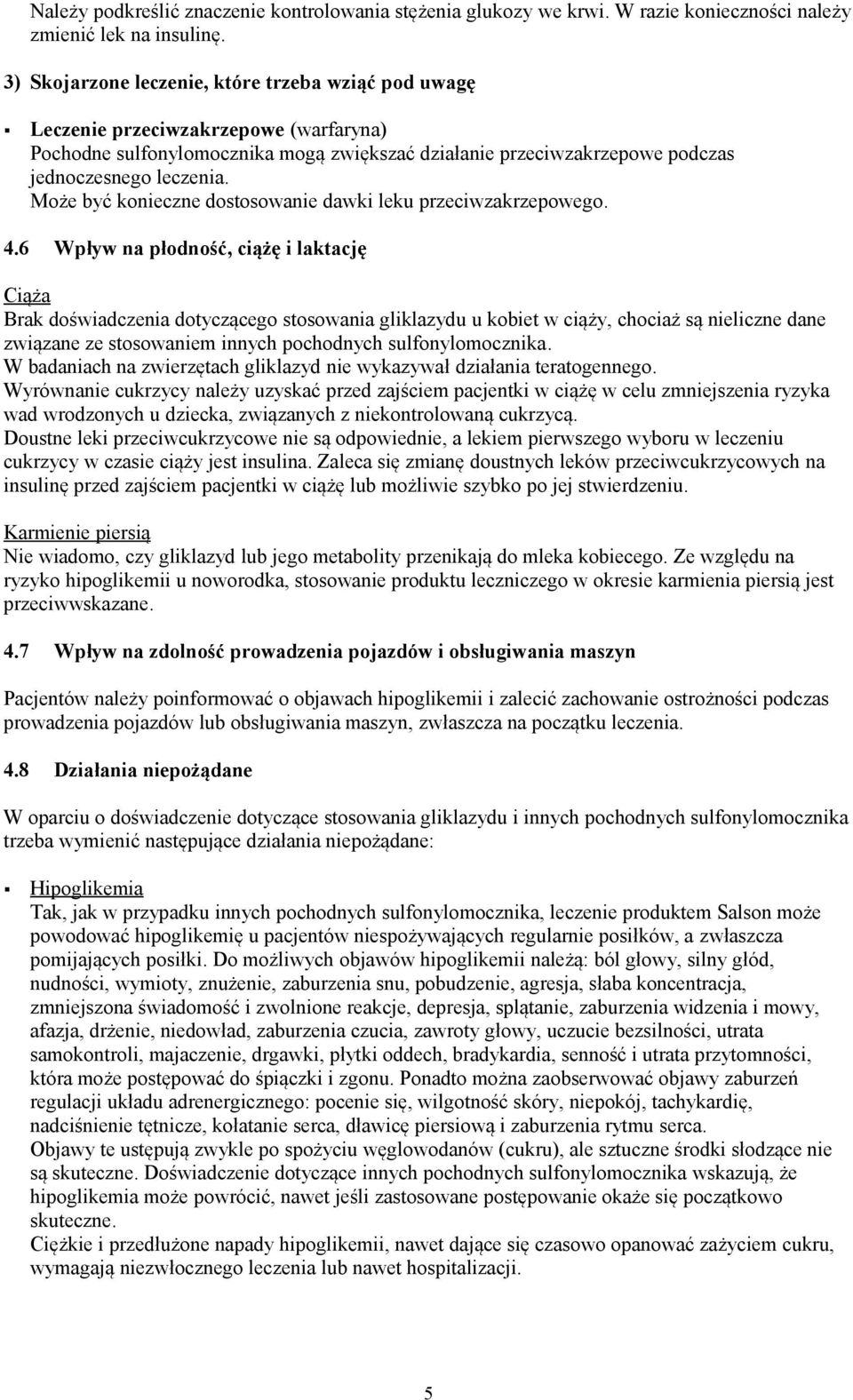 Może być konieczne dostosowanie dawki leku przeciwzakrzepowego. 4.