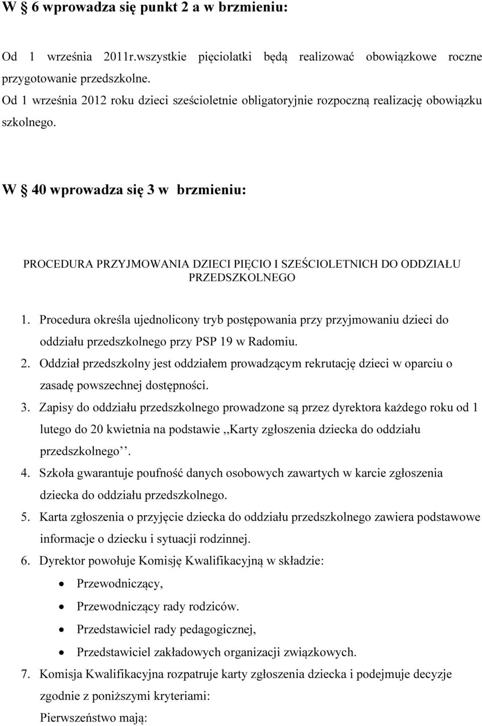 W 40 wprowadza się 3 w brzmieniu: PROCEDURA PRZYJMOWANIA DZIECI PIĘCIO I SZEŚCIOLETNICH DO ODDZIAŁU PRZEDSZKOLNEGO 1.