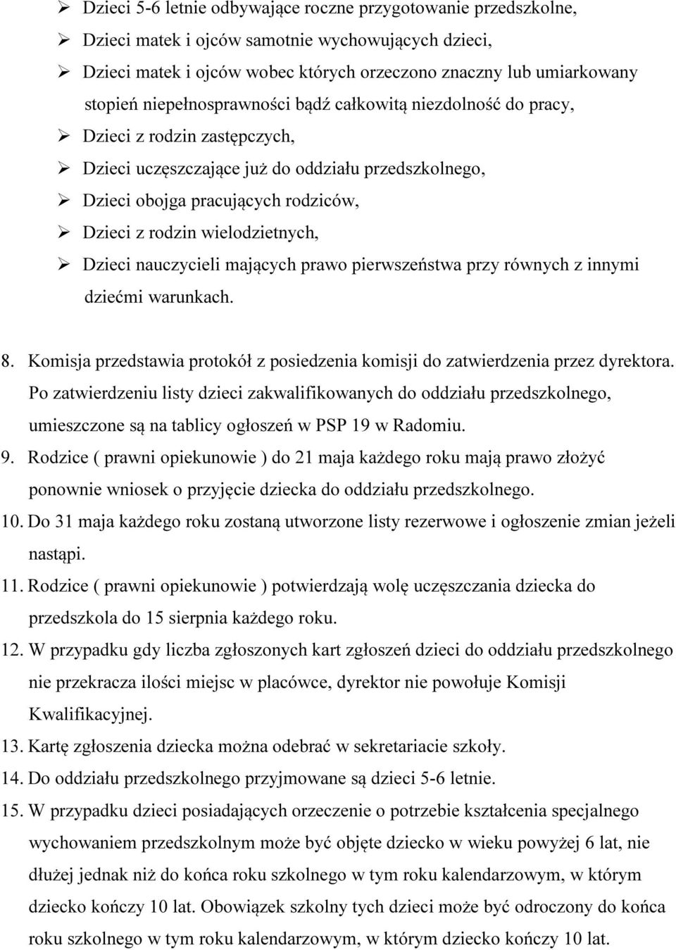 wielodzietnych, Dzieci nauczycieli mających prawo pierwszeństwa przy równych z innymi dziećmi warunkach. 8. Komisja przedstawia protokół z posiedzenia komisji do zatwierdzenia przez dyrektora.