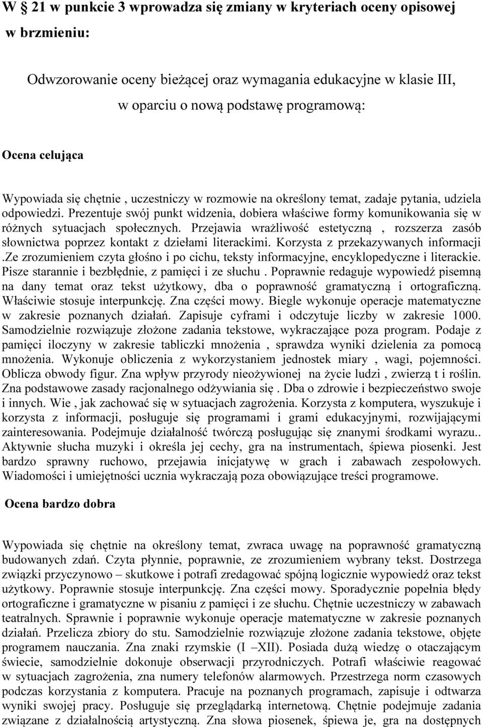 Prezentuje swój punkt widzenia, dobiera właściwe formy komunikowania się w różnych sytuacjach społecznych.