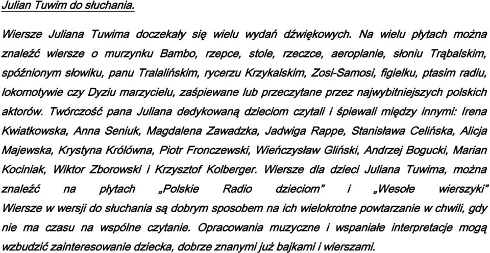 ptasim radiu, lokomotywie czy Dyziu marzycielu, zaśpiewane lub przeczytane przez najwybitniejszych polskich aktorów.