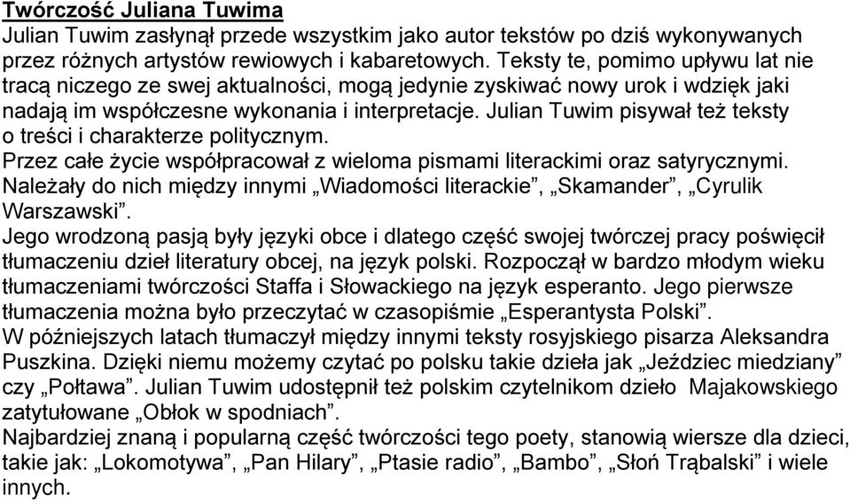 Julian Tuwim pisywał też teksty o treści i charakterze politycznym. Przez całe życie współpracował z wieloma pismami literackimi oraz satyrycznymi.