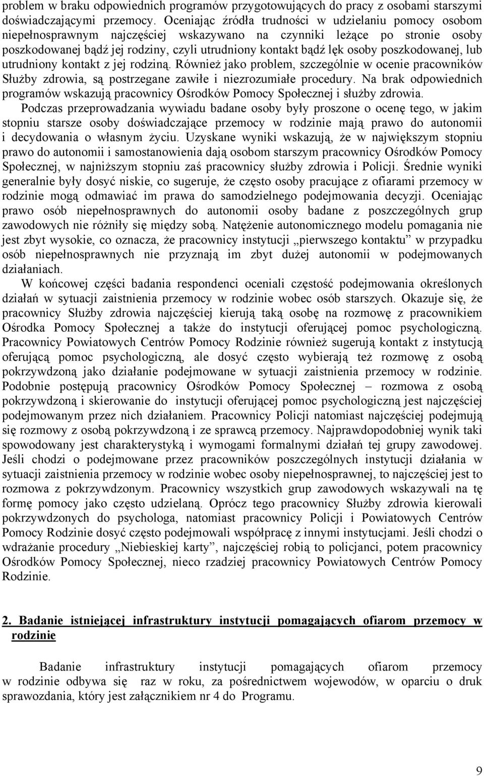 osoby poszkodowanej, lub utrudniony kontakt z jej rodziną. Również jako problem, szczególnie w ocenie pracowników Służby zdrowia, są postrzegane zawiłe i niezrozumiałe procedury.