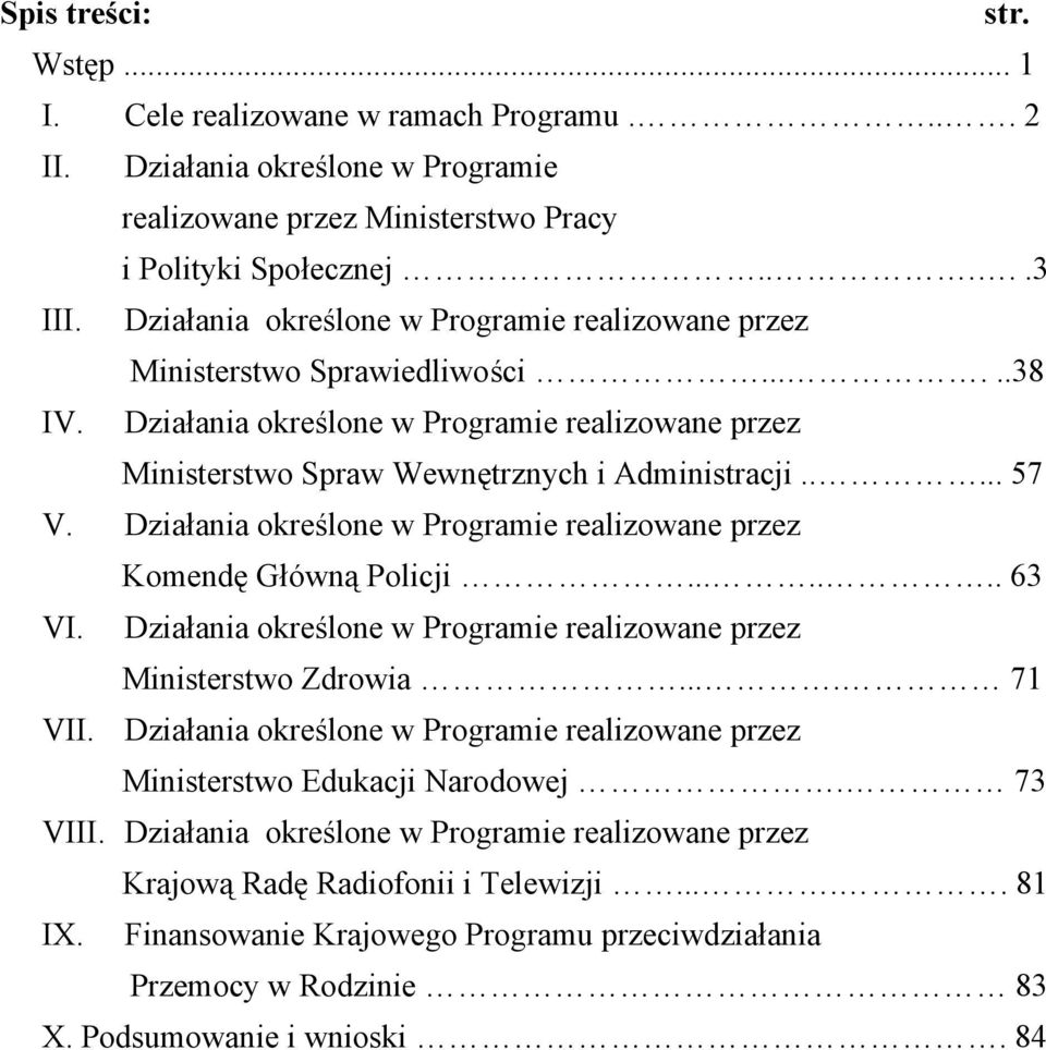 Działania określone w Programie realizowane przez Komendę Główną Policji....... 63 VI. Działania określone w Programie realizowane przez Ministerstwo Zdrowia.... 71 VII.