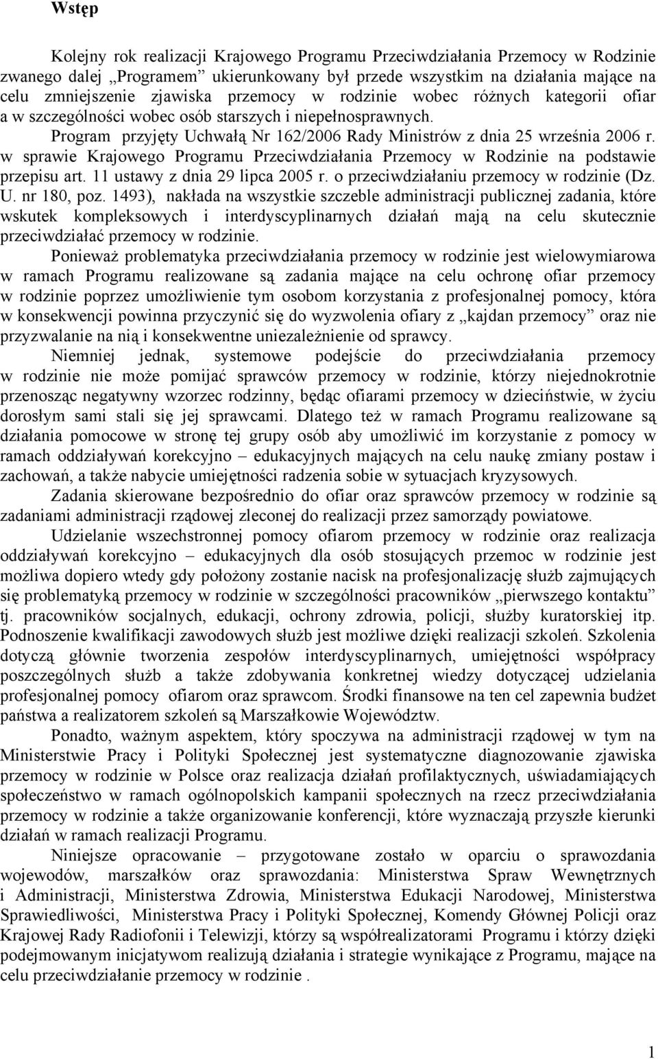 w sprawie Krajowego Programu Przeciwdziałania Przemocy w Rodzinie na podstawie przepisu art. 11 ustawy z dnia 29 lipca 2005 r. o przeciwdziałaniu przemocy w rodzinie (Dz. U. nr 180, poz.