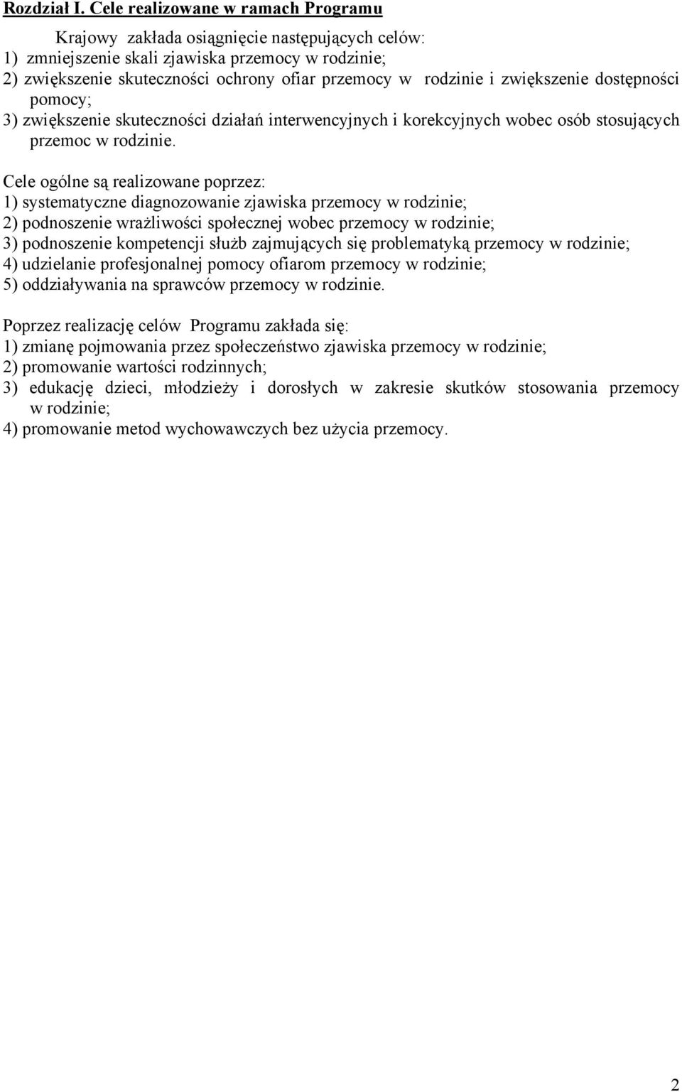 zwiększenie dostępności pomocy; 3) zwiększenie skuteczności działań interwencyjnych i korekcyjnych wobec osób stosujących przemoc w rodzinie.
