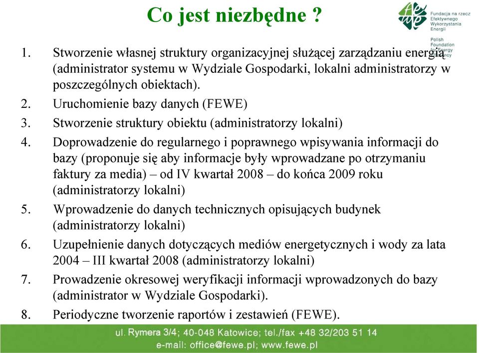 Doprowadzenie do regularnego i poprawnego wpisywania informacji do bazy (proponuje się aby informacje były wprowadzane po otrzymaniu faktury za media) od IV kwartał 2008 do końca 2009 roku